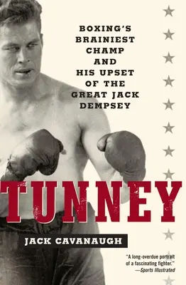 Tunney: cel mai inteligent campion de box și înfrângerea sa în fața marelui Jack Dempsey - Tunney: Boxing's Brainiest Champ and His Upset of the Great Jack Dempsey