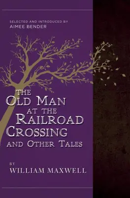 Old Man At The Railroad Crossing And Other Tales - Selected and Introduced by Aimee Bender