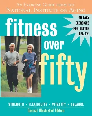 Fitness Over Fifty - Un ghid de exerciții de la Institutul Național pentru Îmbătrânire - Fitness Over Fifty - An Exercise Guide From the National Institute on Aging