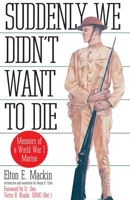 Dintr-o dată nu am vrut să murim - Memoriile unui pușcaș marin din Primul Război Mondial - Suddenly We Didn't Want to Die - Memoirs of a World War I Marine