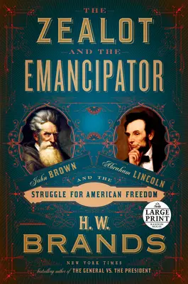 Zealotul și emancipatorul: John Brown, Abraham Lincoln și lupta pentru libertatea americană - The Zealot and the Emancipator: John Brown, Abraham Lincoln, and the Struggle for American Freedom