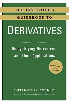 The Investor's Guidebook to Derivatives: Demystifying Derivatives and Their Applications (Demistificarea instrumentelor derivate și a aplicațiilor acestora) - The Investor's Guidebook to Derivatives: Demystifying Derivatives and Their Applications