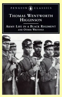 Army Life in a Black Regiment: Și alte scrieri - Army Life in a Black Regiment: And Other Writings