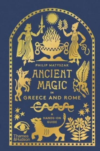 Magia antică în Grecia și Roma - Un ghid practic - Ancient Magic in Greece and Rome - A Hands-on Guide