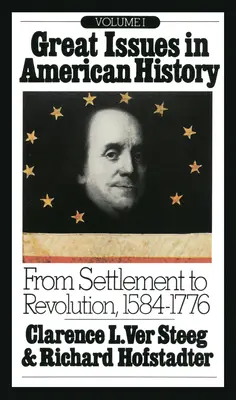 Great Issues in American History, Vol. I: De la colonizare la revoluție, 1584-1776 - Great Issues in American History, Vol. I: From Settlement to Revolution, 1584-1776
