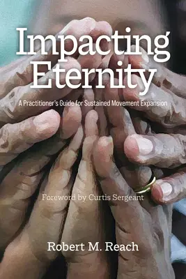 Impacting Eternity: Ghidul practicianului pentru extinderea susținută a mișcării - Impacting Eternity: A Practitioner's Guide for Sustained Movement Expansion
