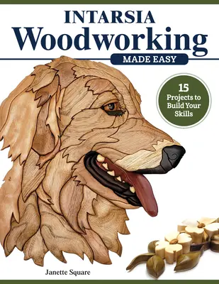 Intarsia Woodworking Made Easy: 11 proiecte pentru a-ți dezvolta abilitățile - Intarsia Woodworking Made Easy: 11 Projects to Build Your Skills