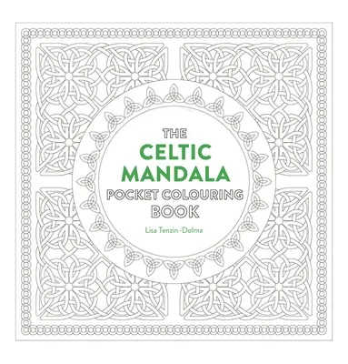 Celtic Mandala Pocket Carte de colorat: 26 de modele inspiraționale pentru meditație și colorare atentă - Celtic Mandala Pocket Coloring Book: 26 Inspiring Designs for Mindful Meditation and Coloring