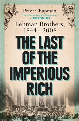 Ultimul dintre bogații imperioși: Lehman Brothers, 1844-2008 - The Last of the Imperious Rich: Lehman Brothers, 1844-2008
