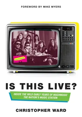 Is This Live?: În primii ani nebuni ai Muchmusic: Stația muzicală a națiunii - Is This Live?: Inside the Wild Early Years of Muchmusic: The Nation's Music Station