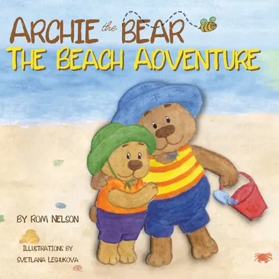 Ursul Archie - Aventura pe plajă: A Beautifully Illustrated Picture Story Book for Kids About Beach Safety and Having Fun in the Sun! - Archie the Bear - The Beach Adventure: A Beautifully Illustrated Picture Story Book for Kids About Beach Safety and Having Fun in the Sun!