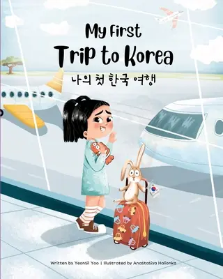 Prima mea călătorie în Coreea: Carte bilingvă coreeană-engleză pentru copii - My First Trip to Korea: Bilingual Korean-English Children's Book