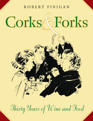 Dopuri și furculițe - Treizeci de ani de vin și mâncare - Corks And Forks - Thirty Years of Wine and Food