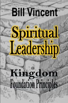 Conducerea spirituală: Principiile fundamentale ale Împărăției - Spiritual Leadership: Kingdom Foundation Principles