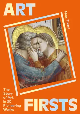 Art Firsts: Povestea artei în 30 de lucrări de pionierat - Art Firsts: The Story of Art in 30 Pioneering Works