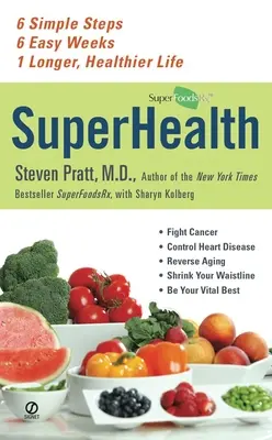 SuperSănătate: 6 pași simpli, 6 săptămâni ușoare, 1 viață mai lungă și mai sănătoasă - SuperHealth: 6 Simple Steps, 6 Easy Weeks, 1 Longer, Healthier Life