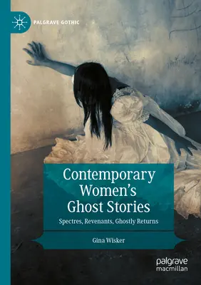 Povestiri cu fantome ale femeilor contemporane: Spectre, Revenants, Ghostly Returns - Contemporary Women's Ghost Stories: Spectres, Revenants, Ghostly Returns
