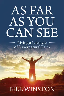 As Far As You Can See: Trăind un stil de viață al credinței supranaturale - As Far As You Can See: Living a Lifestyle of Supernatural Faith