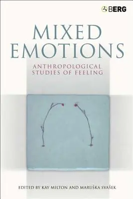 Emoții mixte: Studii antropologice ale sentimentelor - Mixed Emotions: Anthropological Studies of Feeling