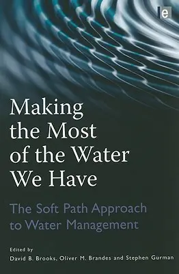 Making the Most of the Water We Have: The Soft Path Approach to Water Management