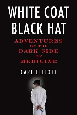 White Coat, Black Hat: Aventuri pe partea întunecată a medicinei - White Coat, Black Hat: Adventures on the Dark Side of Medicine