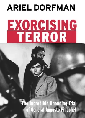 Exorcizarea terorii: Incredibilul proces fără sfârșit al generalului Augusto Pinochet - Exorcising Terror: The Incredible Unending Trial of General Augusto Pinochet
