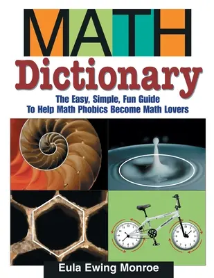 Dicționar de matematică: Ghidul ușor, simplu și amuzant pentru a ajuta fobicii de matematică să devină iubitori de matematică - Math Dictionary: The Easy, Simple, Fun Guide to Help Math Phobics Become Math Lovers