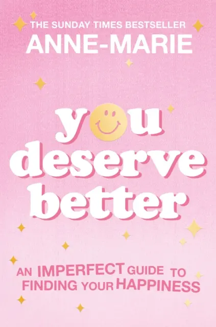 You Deserve Better: Ghidul imperfect pentru a-ți găsi fericirea, bestsellerul Sunday Times - You Deserve Better: The Sunday Times Bestselling Guide to Finding Your Happiness