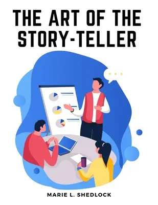 Arta de a spune povești: Tot ce trebuie să știți pentru a spune povești cu succes copiilor - The Art of the Story-Teller: Everything you Need to Know to Tell Stories Successfully to Children