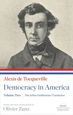 Democrația în America: The Arthur Goldhammer Translation, Volume Two: A Library of America Paperback Classic - Democracy in America: The Arthur Goldhammer Translation, Volume Two: A Library of America Paperback Classic