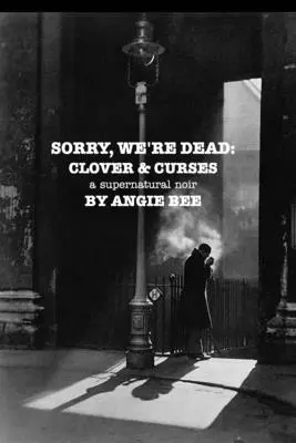 Sorry, We're Dead: Trifoi și blesteme: un noir supranatural - Sorry, We're Dead: Clover and Curses: a supernatural noir