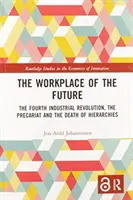 Locul de muncă al viitorului: A patra revoluție industrială, precariatul și moartea ierarhiilor - The Workplace of the Future: The Fourth Industrial Revolution, the Precariat and the Death of Hierarchies