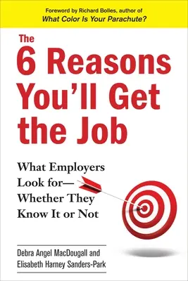 The 6 Reasons You'll Get the Job: Ce caută angajatorii - fie că știu sau nu - The 6 Reasons You'll Get the Job: What Employers Look For--Whether They Know It or Not