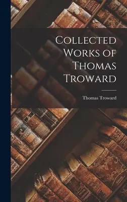 Colecția de lucrări a lui Thomas Troward - Collected Works of Thomas Troward