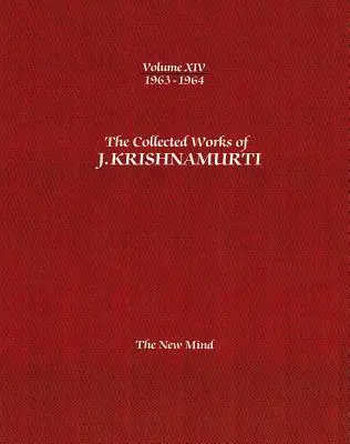 The Collected Works of J.Krishnamurti -Volumul XIV 1963-1964: Noua minte - The Collected Works of J.Krishnamurti -Volume XIV 1963-1964: The New Mind