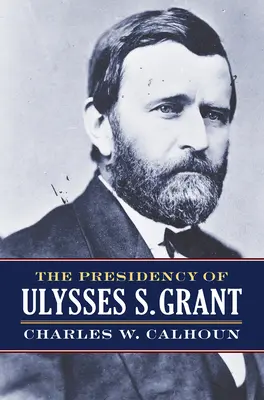 Președinția lui Ulysses S. Grant - The Presidency of Ulysses S. Grant