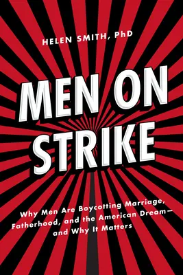 Bărbații în grevă: De ce bărbații boicotează căsătoria, paternitatea și visul american - și de ce contează - Men on Strike: Why Men Are Boycotting Marriage, Fatherhood, and the American Dream - And Why It Matters
