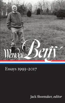 Wendell Berry: Eseuri 1993-2017 (Loa #317) - Wendell Berry: Essays 1993-2017 (Loa #317)