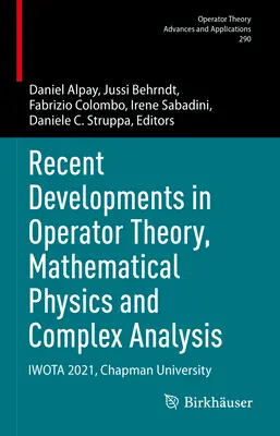 Dezvoltări recente în teoria operatorilor, fizica matematică și analiza complexă: Iwota 2021, Universitatea Chapman - Recent Developments in Operator Theory, Mathematical Physics and Complex Analysis: Iwota 2021, Chapman University