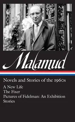 Bernard Malamud: Romane și povestiri din anii '60 (Loa #249): A New Life / The Fixer / Pictures of Fidelman: O expoziție / Povestiri - Bernard Malamud: Novels & Stories of the 1960s (Loa #249): A New Life / The Fixer / Pictures of Fidelman: An Exhibition / Stories