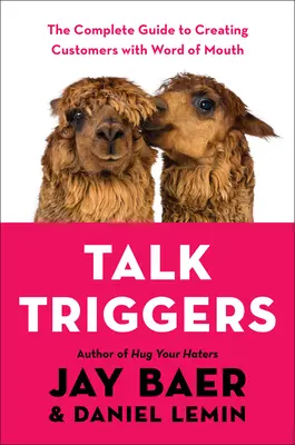 Declanșatori de discuții: Ghidul complet pentru crearea de clienți cu ajutorul Word of Mouth - Talk Triggers: The Complete Guide to Creating Customers with Word of Mouth