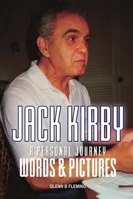 Jack Kirby: O călătorie personală Cuvinte și imagini - Jack Kirby: A Personal Journey Words & Pictures