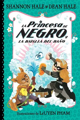 La Princesa de Negro Y La Batalla del Bao / Prințesa în negru și bătălia de la baie - La Princesa de Negro Y La Batalla del Bao / The Princess in Black and the Bathtime Battle