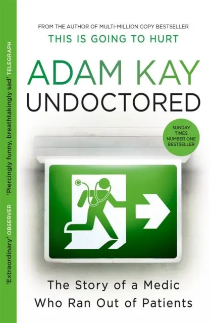 Undoctored - Noul bestseller Sunday Times nr. 1 de la autorul cărții „This Is Going To Hurt - Undoctored - The brand new No 1 Sunday Times bestseller from the author of 'This Is Going To Hurt'