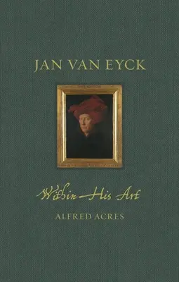 Jan Van Eyck în arta sa - Jan Van Eyck Within His Art