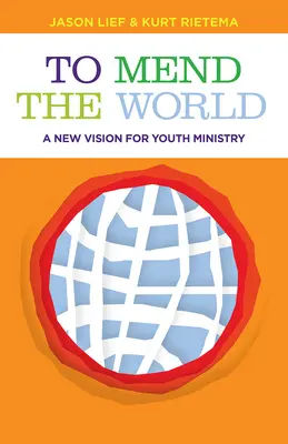 To Mend the World: O nouă viziune pentru pastorația tinerilor - To Mend the World: A New Vision for Youth Ministry