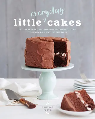Little Everyday Cakes: 50+ Confecții perfect proporționate de savurat în orice zi a săptămânii - Little Everyday Cakes: 50+ Perfectly Proportioned Confections to Enjoy Any Day of the Week