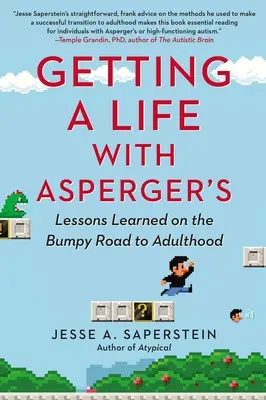 O viață cu Asperger: Lecții învățate pe drumul accidentat spre maturitate - Getting a Life with Asperger's: Lessons Learned on the Bumpy Road to Adulthood