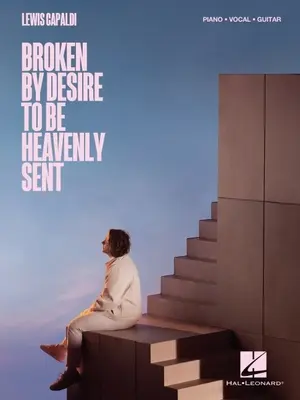 Lewis Capaldi - Rupt de dorința de a fi trimis în Rai: Cântec pentru pian/vocale/ghitară - Lewis Capaldi - Broken by Desire to Be Heavenly Sent: Piano/Vocal/Guitar Songbook