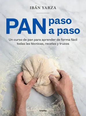 Pan Paso a Paso: Un Curso de Pan Para Aprender de Forma Fcil Toate Las Tcnicas, Recetas Y Trucos / Bread Step by Step. a Bread Course - Pan Paso a Paso: Un Curso de Pan Para Aprender de Forma Fcil Todas Las Tcnicas, Recetas Y Trucos / Bread Step by Step. a Bread Course